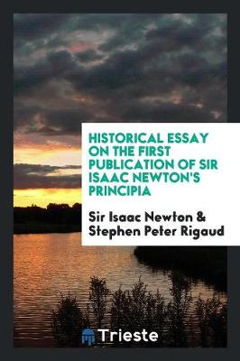 Historical Essay on the First Publication of Sir Isaac Newton's Principia (Paperback)