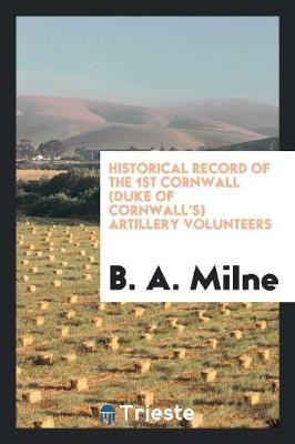 Historical Record of the 1st Cornwall (Duke of Cornwall's) Artillery Volunteers (Paperback)