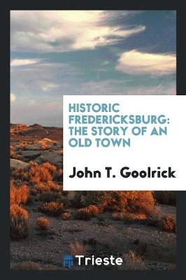 Historic Fredericksburg: The Story of an Old Town (Paperback)