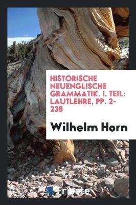 Historische Neuenglische Grammatik. I. Teil: Lautlehre, Pp. 2-238 (Paperback)