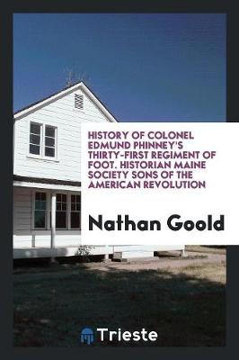 History of Colonel Edmund Phinney's Thirty-First Regiment of Foot. Historian Maine Society Sons of the American Revolution (Paperback)
