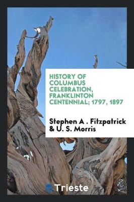 History of Columbus Celebration, Franklinton Centennial; 1797, 1897 (Paperback)