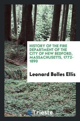 History of the Fire Department of the City of New Bedford, Massachusetts, 1772-1890 (Paperback)