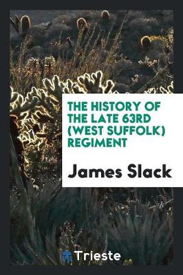 The History of the Late 63rd (West Suffolk) Regiment (Paperback)