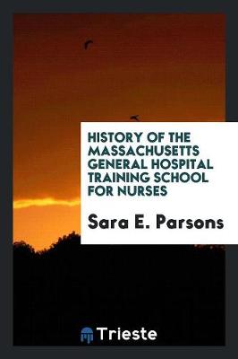 History of the Massachusetts General Hospital Training School for Nurses (Paperback)