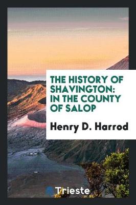 The History of Shavington: In the County of Salop (Paperback)