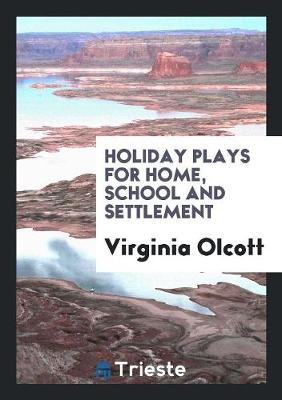 Holiday Plays for Home, School and Settlement (Paperback)