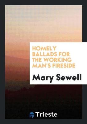Homely Ballads for the Working Man's Fireside (Paperback)