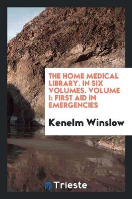 The Home Medical Library. in Six Volumes. Volume I: First Aid in Emergencies (Paperback)