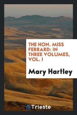 The Hon. Miss Ferrard: In Three Volumes, Vol. I (Paperback)