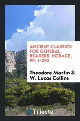 Ancient Classics for General Readers. Horace, Pp. 1-202 (Paperback)