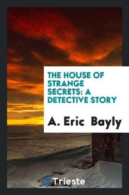 The House of Strange Secrets: A Detective Story (Paperback)