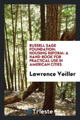Russell Sage Foundation: Housing Reform: A Hand-Book for Practical Use in American Cities (Paperback)