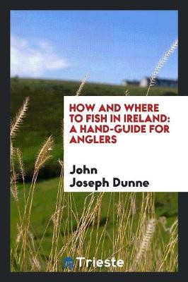 How and Where to Fish in Ireland: A Hand-Guide for Anglers (Paperback)