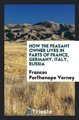 How the Peasant Owner Lives in Parts of France, Germany, Italy, Russia (Paperback)