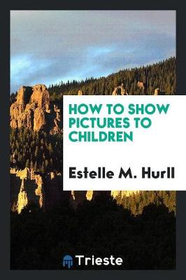 How to Show Pictures to Children (Paperback)