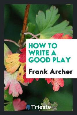 How to Write a Good Play (Paperback)