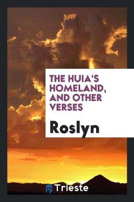 The Huia's Homeland, and Other Verses (Paperback)