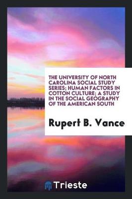 Human Factors in Cotton Culture; A Study in the Social Geography of the American South (Paperback)