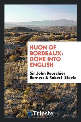 Huon of Bordeaux: Done Into English (Paperback)