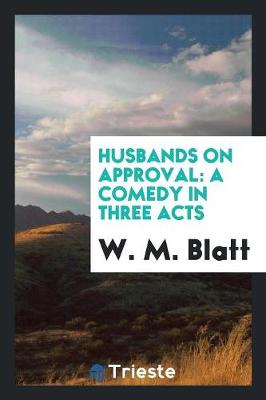 Husbands on Approval: A Comedy in Three Acts (Paperback)