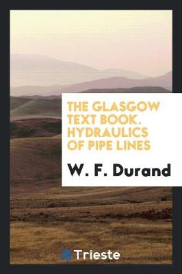 The Glasgow Text Book. Hydraulics of Pipe Lines (Paperback)