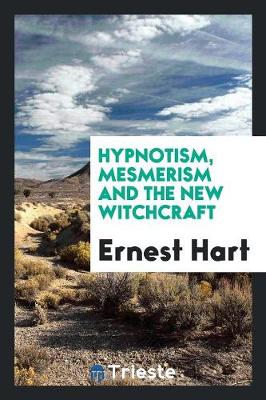 Hypnotism, Mesmerism and the New Witchcraft (Paperback)