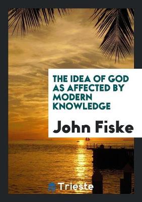 The Idea of God as Affected by Modern Knowledge (Paperback)