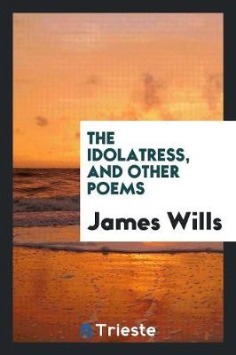 The Idolatress, and Other Poems (Paperback)