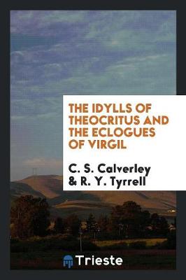 The Idylls of Theocritus and the Eclogues of Virgil (Paperback)