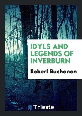 Idyls and Legends of Inverburn (Paperback)