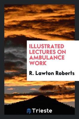 Illustrated Lectures on Ambulance Work (Paperback)