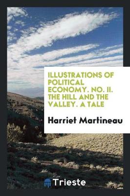 Illustrations of Political Economy. No. II. the Hill and the Valley. a Tale (Paperback)