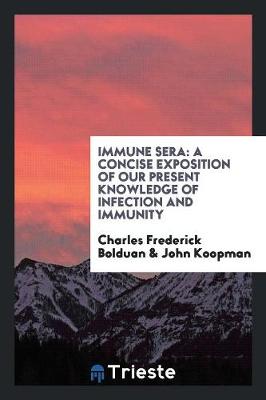 Immune Sera: A Concise Exposition of Our Present Knowledge of Infection and Immunity (Paperback)