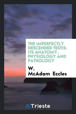 The Imperfectly Descended Testis: Its Anatomy, Physiology and Pathology (Paperback)