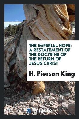 The Imperial Hope: A Restatement of the Doctrine of the Return of Jesus Christ (Paperback)
