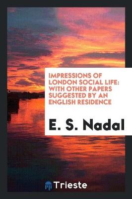 Impressions of London Social Life: With Other Papers Suggested by an English Residence (Paperback)