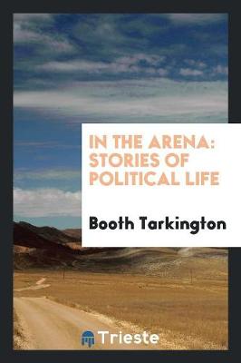 In the Arena: Stories of Political Life (Paperback)