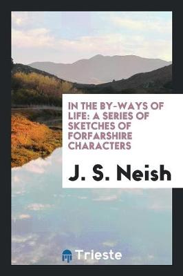 In the By-Ways of Life: A Series of Sketches of Forfarshire Characters (Paperback)