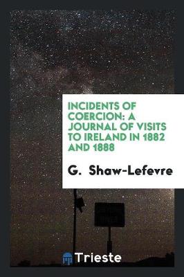Incidents of Coercion: A Journal of Visits to Ireland in 1882 and 1888 (Paperback)