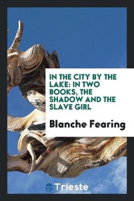 In the City by the Lake; In Two Books, the Shadow and the Slave Girl (Paperback)