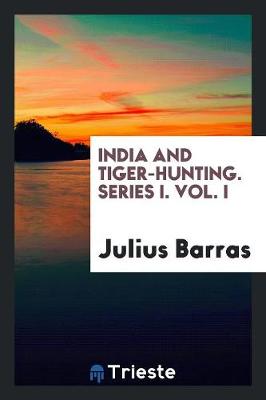 India and Tiger-Hunting. Series I. Vol. I (Paperback)
