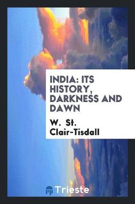 India: Its History, Darkness and Dawn (Paperback)