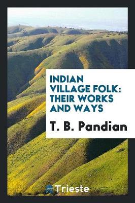Indian Village Folk: Their Works and Ways (Paperback)