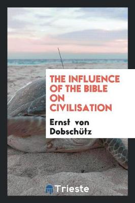 The Influence of the Bible on Civilisation (Paperback)