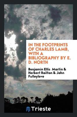 In the Footprints of Charles Lamb, with a Bibliography by E. D. North (Paperback)