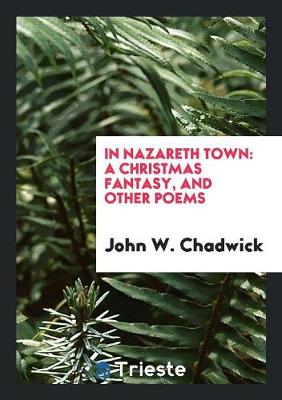 In Nazareth Town: A Christmas Fantasy, and Other Poems (Paperback)
