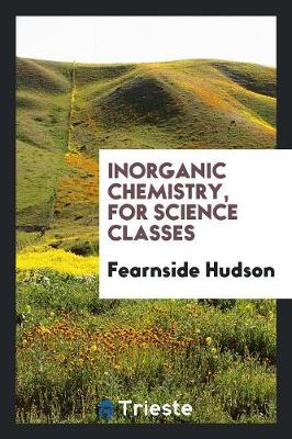 Inorganic Chemistry, for Science Classes (Paperback)