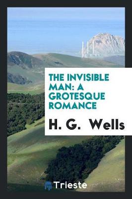 The Invisible Man: A Grotesque Romance (Paperback)