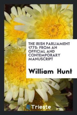 The Irish Parliament 1775: From an Official and Contemporary Manuscript (Paperback)